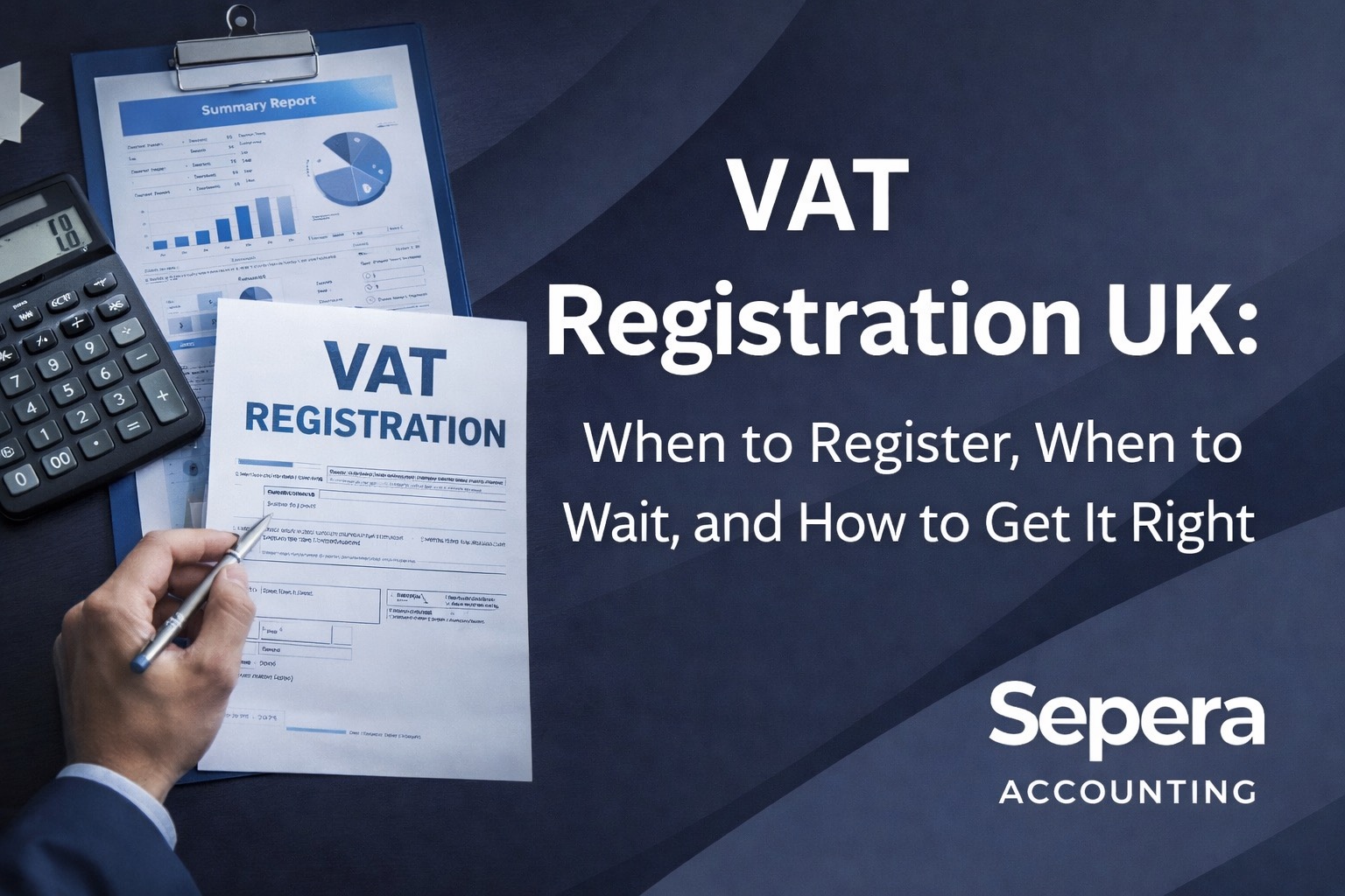VAT registration UK concept image showing VAT form, calculator and financial reports on desk with Sepera Accounting logo on dark blue background.