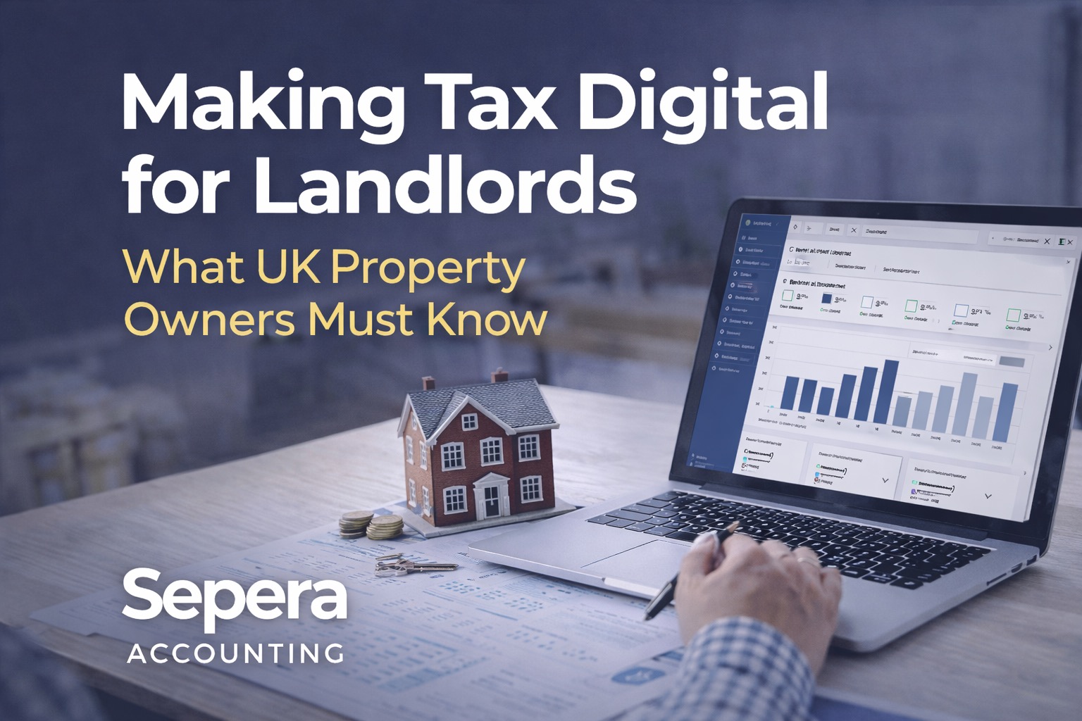 Making Tax Digital for landlords UK concept showing landlord reviewing rental income on laptop with accounting software, property model, and financial documents with Sepera Accounting branding